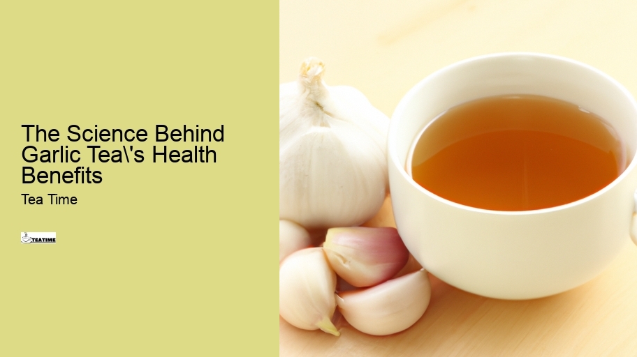 The Science Behind Garlic Tea's Health Benefits