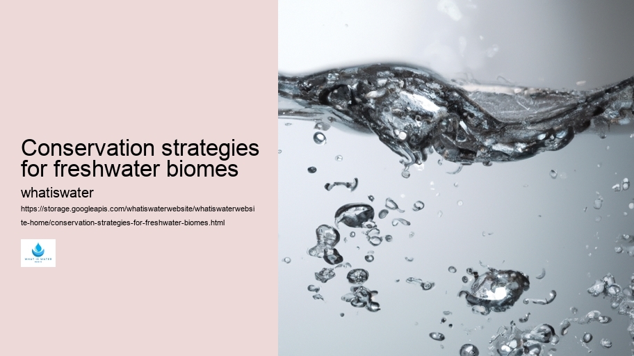 Conservation strategies for freshwater biomes